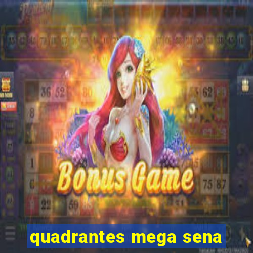 quadrantes mega sena